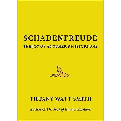 Schadenfreude - by  Tiffany Watt Smith (Hardcover)