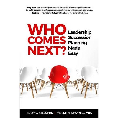 Who Comes Next? Leadership Succession Planning Made Easy - by  Meridith Elliott Powell & Mary C Kelly (Paperback)