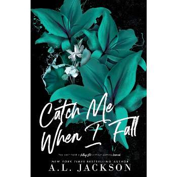 Catch Me When I Fall (Alternate Cover) - by  A L Jackson (Paperback)