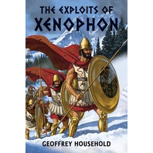 The Exploits of Xenophon - by Geoffrey Household - 1 of 1