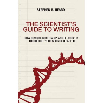 The Scientist's Guide to Writing - by  Stephen B Heard (Paperback)