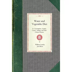Water and Vegetable Diet - (Cooking in America) by  William Lambe & Joel Shew (Paperback)