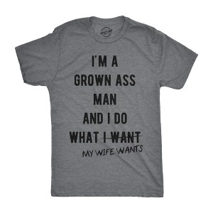 Mens Im A Grown Man I Do What My Wife Wants T shirt Funny Marriage Sarcastic Tee - Crazy Dog Men's T Shirt - 1 of 4