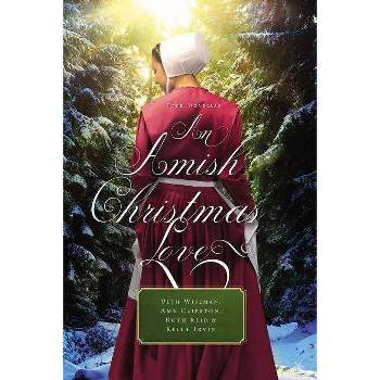 An Amish Christmas Love - by  Beth Wiseman & Amy Clipston & Ruth Reid & Kelly Irvin (Paperback)