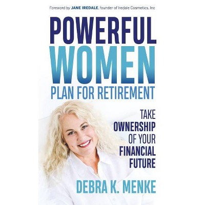 Powerful Women Plan for Retirement - by  Debra K Menke (Paperback)