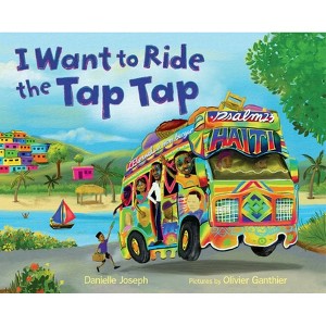 I Want to Ride the Tap Tap - by  Danielle Joseph (Paperback) - 1 of 1