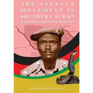 T H E A N Y A N Y A M O V E M E N T I N Southern Sudan - Large Print by  Francis Barson Yousa (Paperback) - 1 of 1