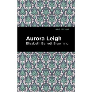 Aurora Leigh - (Mint Editions (Poetry and Verse)) by  Elizabeth Barrett Browning (Paperback) - 1 of 1