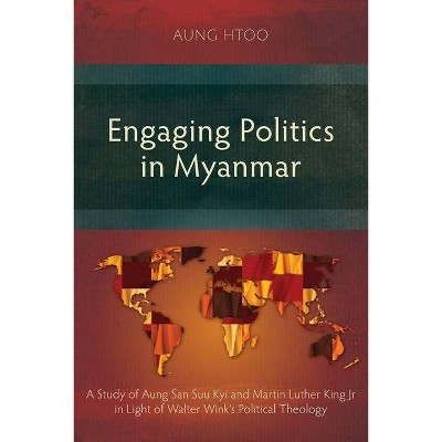 Engaging Politics in Myanmar - by  Aung Htoo (Paperback)