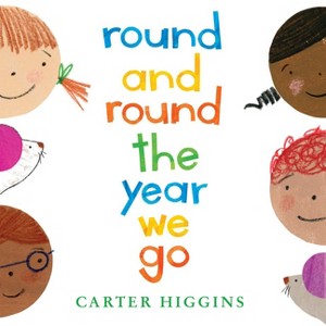 Round and Round the Year We Go - by  Carter Higgins (Hardcover) - 1 of 1
