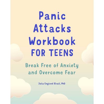 Panic Attacks Workbook for Teens - (For Teens Self-Help and Psychology Workbooks) by  Julia Englund Strait (Paperback)