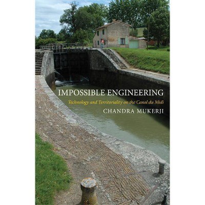 Impossible Engineering - (Princeton Studies in Cultural Sociology) by  Chandra Mukerji (Paperback)