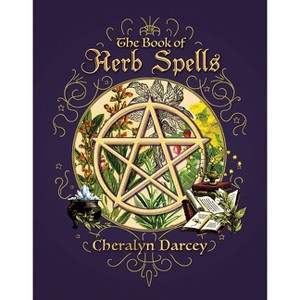 The Book of Herb Spells - by  Cheralyn Darcey (Paperback) - 1 of 1