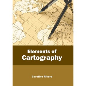 Elements of Cartography - by  Caroline Rivera (Hardcover) - 1 of 1