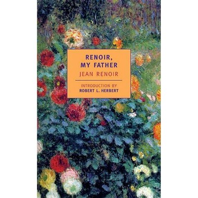 Renoir, My Father - (Nyrb Classics S) by  Jean Renoir (Paperback)