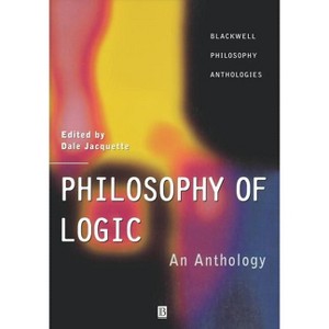 Philosophy of Logic - (Blackwell Philosophy Anthologies) by  Dale Jacquette (Paperback) - 1 of 1