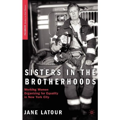 Sisters in the Brotherhoods - (Palgrave Studies in Oral History) by  J LaTour (Hardcover)