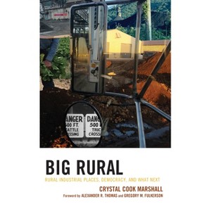 Big Rural - (Studies in Urban-Rural Dynamics) by  Crystal Cook Marshall (Hardcover) - 1 of 1