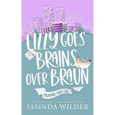 Lizzy Goes Brains Over Braun - (Billionaire Baby Club) by  Jasinda Wilder (Paperback)