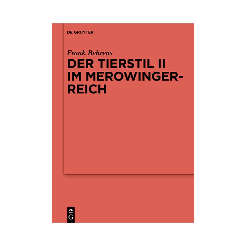 Der Tierstil II im Merowingerreich - (Ergänzungsbände Zum Reallexikon der Germanischen Altertumskunde) by  Frank Behrens (Hardcover), 1 of 2