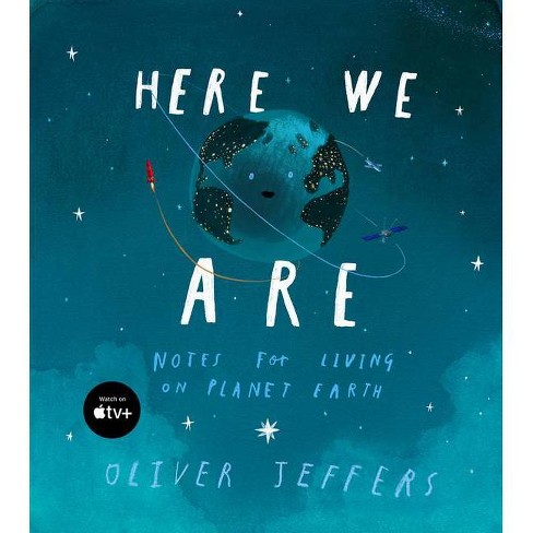 Here We Are : Notes for Living on Planet Earth (Hardcover) (Oliver Jeffers) - image 1 of 1