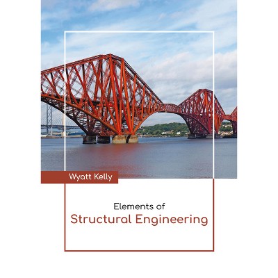 Elements of Structural Engineering - by  Wyatt Kelly (Hardcover)