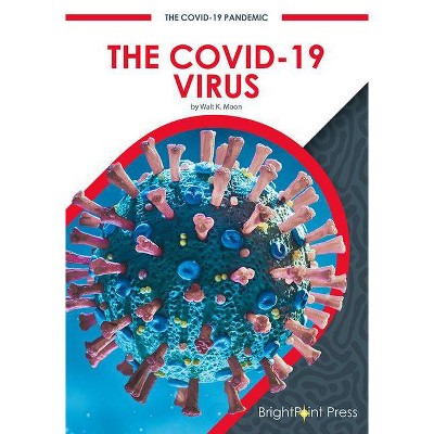 The Covid-19 Virus - (The Covid-19 Pandemic) by  Walt K Moon (Hardcover)