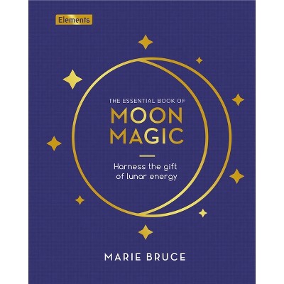 The Essential Book of Moon Magic - (Elements) by  Marie Bruce (Hardcover)