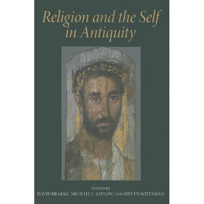 Religion and the Self in Antiquity - by  David Brakke & Michael L Satlow & Steven Weitzman (Paperback)