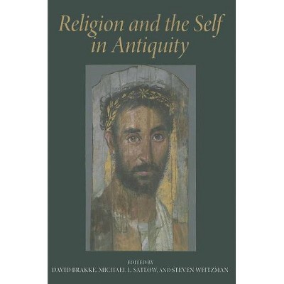 Religion and the Self in Antiquity - by  David Brakke & Michael L Satlow & Steven Weitzman (Paperback)