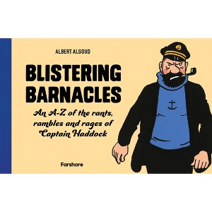 Blistering Barnacles: An A-Z of the Rants, Rambles and Rages of Captain Haddock - by  Albert Algoud (Hardcover) - 1 of 1
