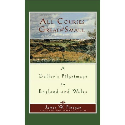 All Courses Great and Small - by  James W Finegan (Paperback)