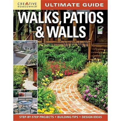 Ultimate Guide: Walks, Patios & Walls - (Ultimate Guide To... (Creative Homeowner)) 3rd Edition by  Editors of Creative Homeowner (Paperback)