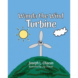 Wanda The Wind Turbine - by  Joseph L Chacon & Lily Chacon (Paperback) - 1 of 1
