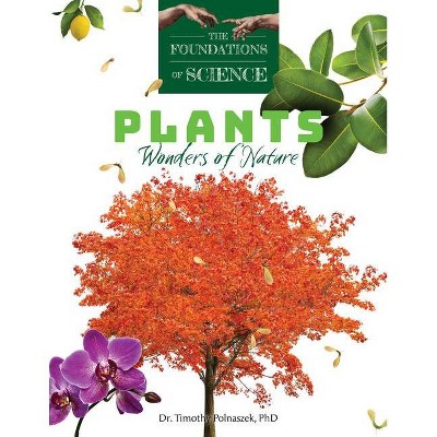 Plants: Wonders of Nature - by  Timothy Polnaszek (Paperback)