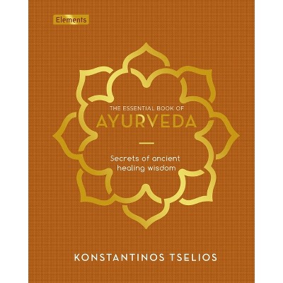 The Essential Book of Ayurveda - (Elements) by  Konstantinos Tselios (Hardcover)