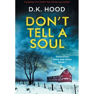Don't Tell a Soul - (Detectives Kane and Alton) by  D K Hood (Paperback) - 1 of 1