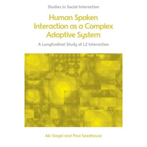 Human Spoken Interaction as a Complex Adaptive System - (Studies in Social Interaction) by  Aki Siegel & Paul Seedhouse (Paperback) - 1 of 1