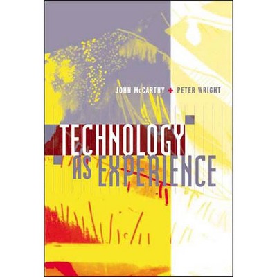 Technology as Experience - (Mit Press) by  John McCarthy & Peter Wright (Paperback)