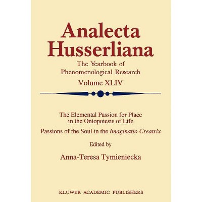 The Elemental Passion for Place in the Ontopoiesis of Life - (Analecta Husserliana) by  Anna-Teresa Tymieniecka (Hardcover)