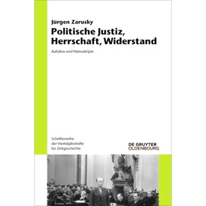Politische Justiz, Herrschaft, Widerstand - (Schriftenreihe Der Vierteljahrshefte Für Zeitgeschichte) by  Jürgen Zarusky (Paperback) - 1 of 1