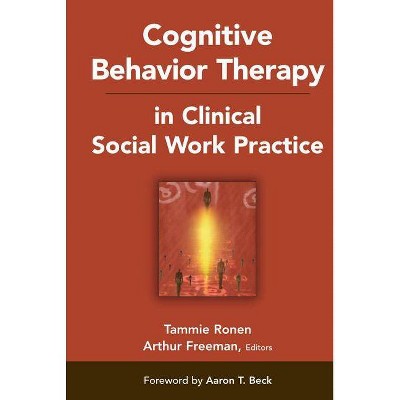 Cognitive Behavior Therapy in Clinical Social Work Practice - by  Tammie Ronen & Arthur Freeman (Hardcover)