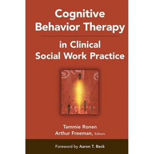 Cognitive Behavior Therapy in Clinical Social Work Practice - by  Tammie Ronen & Arthur Freeman (Hardcover) - 1 of 1