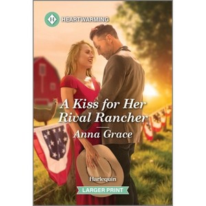 A Kiss for Her Rival Rancher - (Holiday Ranch Romance) Large Print by  Anna Grace (Paperback) - 1 of 1