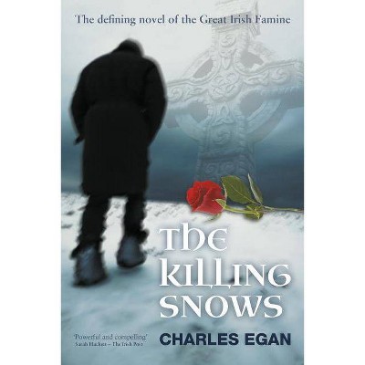 The Killing Snows - (Irish Famine) 3rd Edition by  Charles Egan (Paperback)