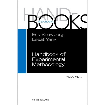 Handbook of Experimental Methodology - (Handbooks in Economics) by  Leeat Yariv & Erik Snowberg (Hardcover)