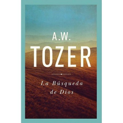 La Búsqueda de Dios - by  A W Tozer (Paperback)