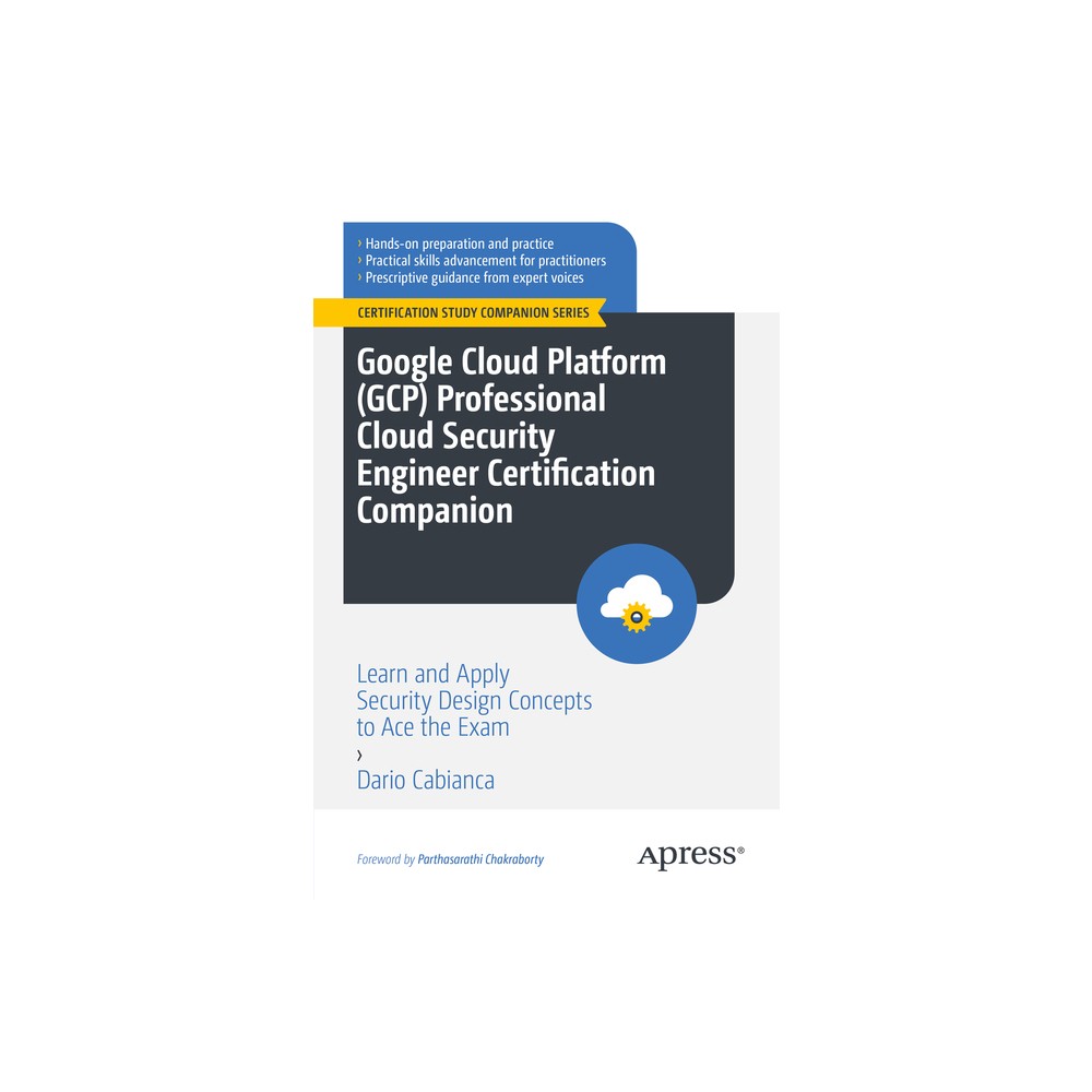 Google Cloud Platform (Gcp) Professional Cloud Security Engineer Certification Companion - (Certification Study Companion) by Dario Cabianca