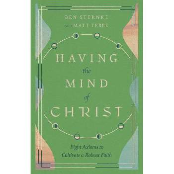 Having the Mind of Christ - by  Matt Tebbe & Ben Sternke (Paperback)
