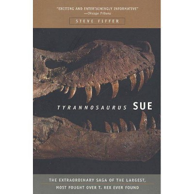 Tyrannosaurus Sue - by  Steve Fiffer (Paperback)